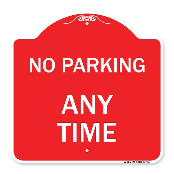 Designer Series Sign-No Parking Anytime, Red & White Aluminum Sign, 18" x 18", RW-1818-23763